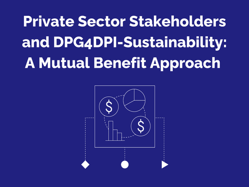 Private Sector Stakeholders and DPG4DPI-Sustainability: A Mutual Benefit Approach     